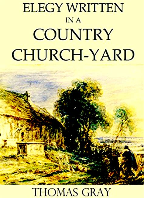 Elegy Written in a Country Churchyard by Thomas Gray: An In .
